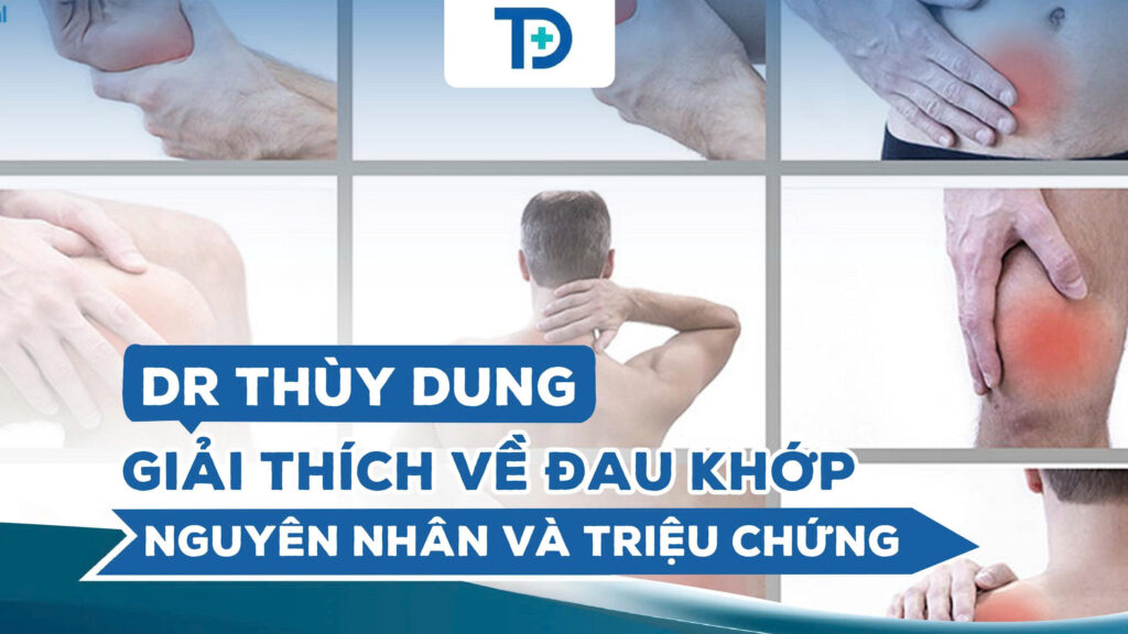Dr Thùy Dung giải thích về đau khớp nguyên nhân và triệu chứng