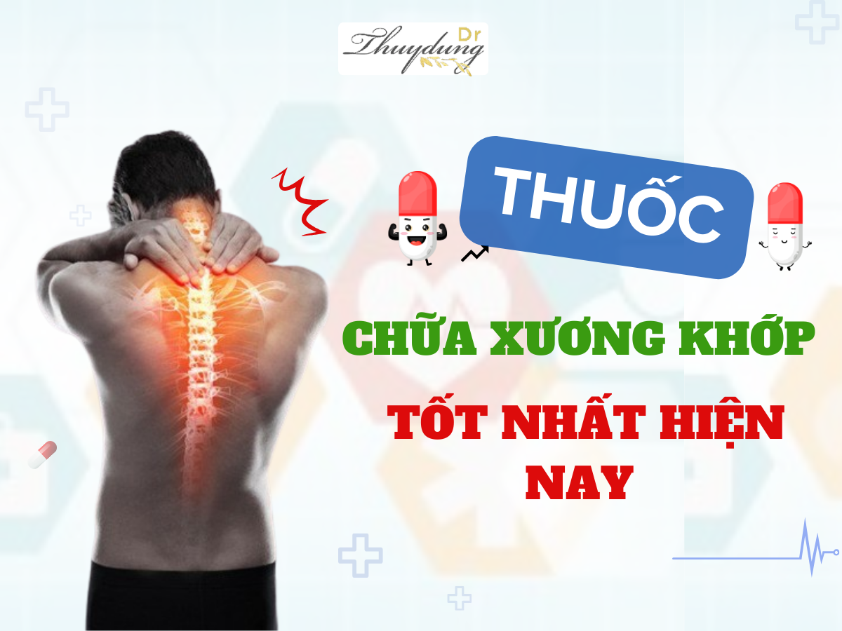 Thuốc Chữa Xương Khớp Tốt Nhất Hiện Nay