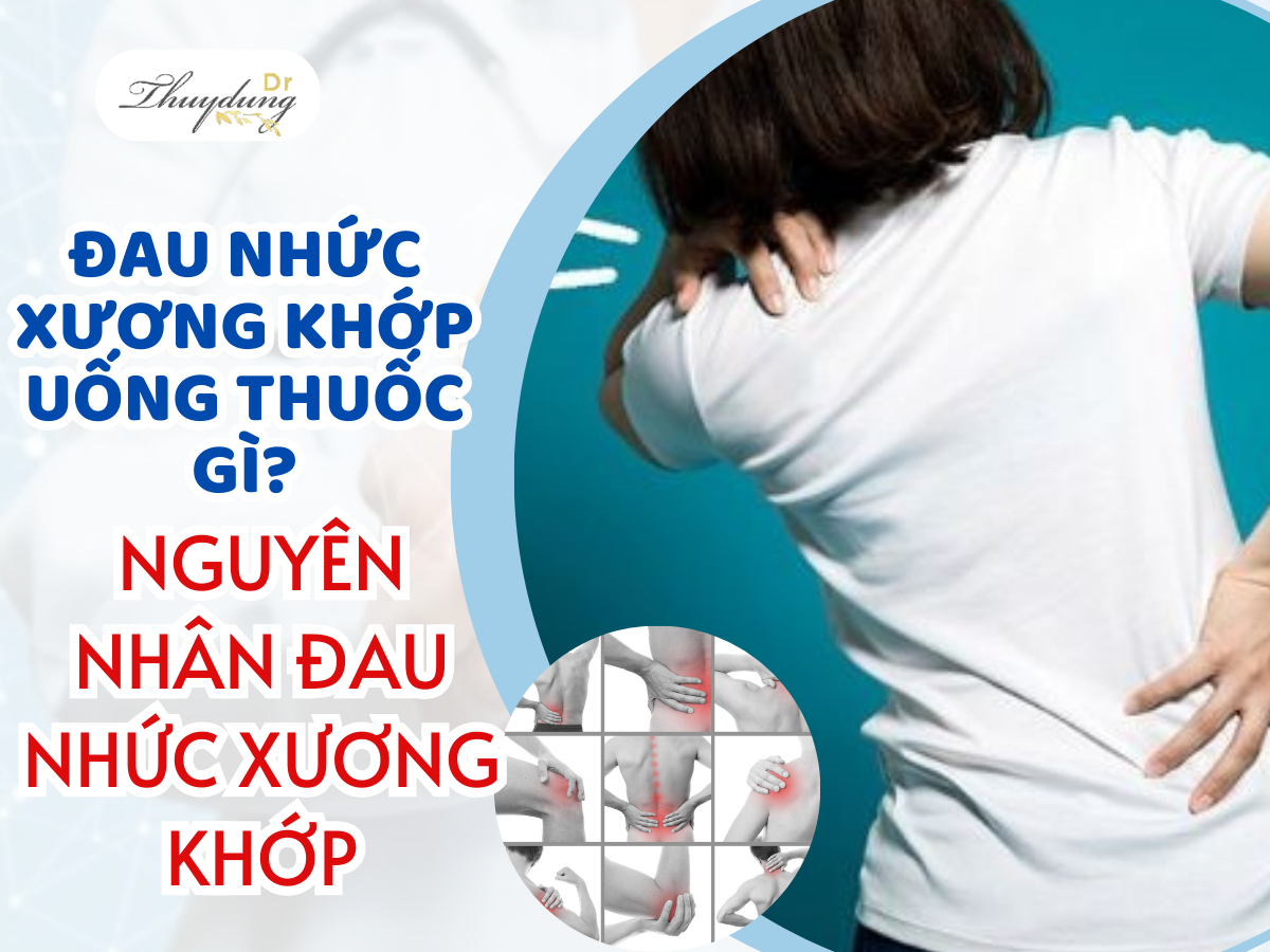 Đau Nhức Xương Khớp Uống Thuốc gì?