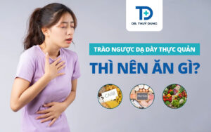 Trào ngược dạ dày thực quản thì nên ăn gì?