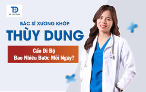 Bác Sĩ Xương Khớp Thùy Dung Chia Sẻ: Cần Đi Bộ Bao Nhiêu Bước Mỗi Ngày?