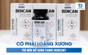 Có Phải Loãng Xương Thì Nên Bổ Sung Canxi Bencan?