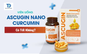 Viên Uống Ascugin Nano Curcumin Có Tốt Không? Lưu Ý Khi Sử Dụng